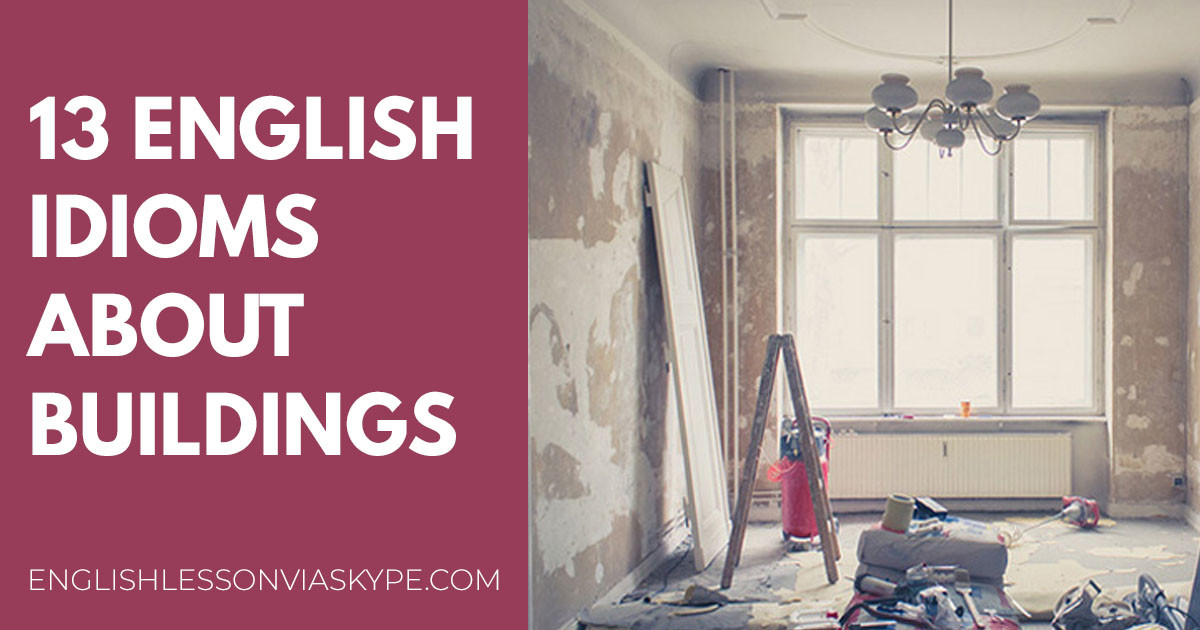 13 English Idioms About Buildings English Lesson Via Skype